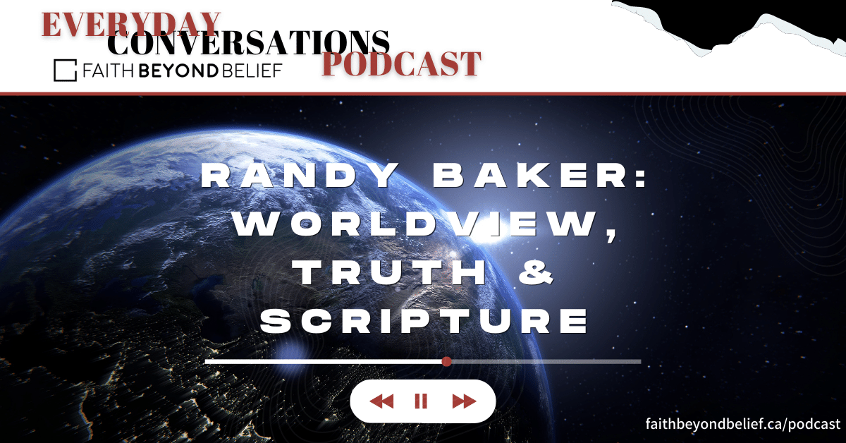 Randy Baker: Worldview, Truth &amp; Scripture