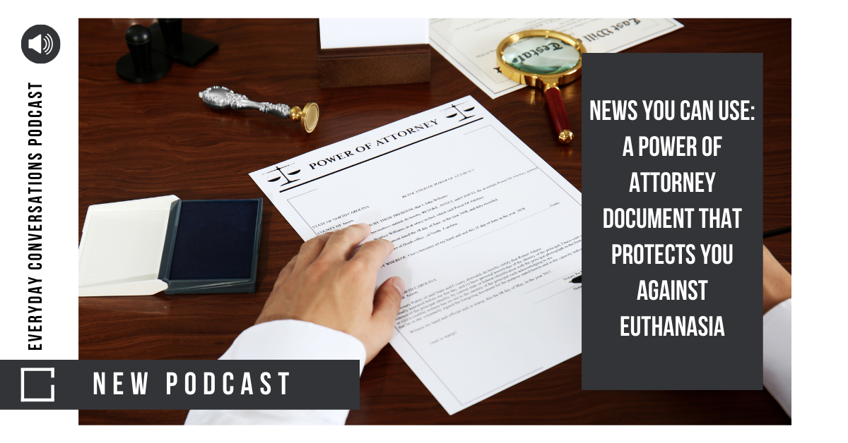 News You Can Use: A Power of Attorney Document That Protects You Against Euthanasia