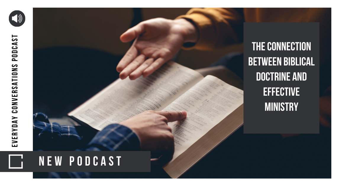 The Connection Between Biblical Doctrine and Effective Ministry